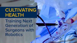 Training the Next Generation of Surgeons with Robotic Surgery - Cultivating Health