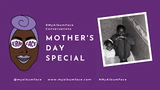 #MyAlbumFace Conversations: Mother's Day Special