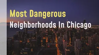 Explore the Most Dangerous Neighborhoods in Chicago