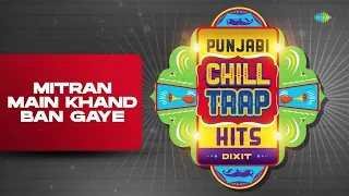 Mitran Main Khand Ban Gaye - Trap Mix | Punjabi Chill Trap Hits | Amar Singh Chamkila | Dixit