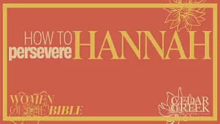 How to Persevere: Hannah | Women of the Bible – Part 3