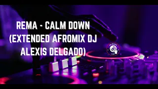 Rema - Calm down (Extended Afromix Dj Alexis Delgado)  107 BPM