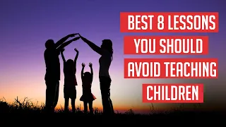 Best 8 Lessons You Should Avoid Teaching Children