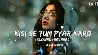 KISI SE TUM PYAR KARO(SLOWED+REVERB) #slowedandreverb