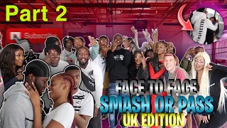 SMASH OR PASS BUT FACE TO FACE UK EDITION PART 2!! *shocking edition* 😳
