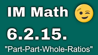 😉 6th Grade, Unit 2, Lesson 15 "Part-Part-Whole-Ratios" Open Up Resources - Illustrative Mathematics