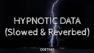 Odetari - ODECORE - HYPNOTIC DATA (Slowed & Reverbed) (Lyrics)