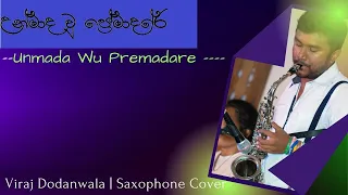 Unmada Wu Premadare |උන්මාද වූ ප්‍රේමාදරේ | Viraj Dodanwala | Saxophone Cover