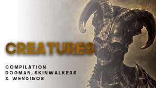 12 CREATURE ENCOUNTERS WITH DOGMAN, SKINWALKERS & WENDIGOS!   What Lurks Above