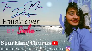 TERE MERE DARMIYAAN || FEMALE COVER || BY SNEHA #coversong #darmiyaan #sparklingchorus #youtube