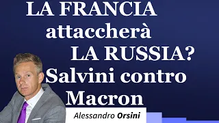 La Francia attaccherà la Russia? Salvini contro Macron