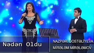 Nazpəri Dostəliyeva və Mirələm Mirələmov - Nədən Oldu (Nanəli)