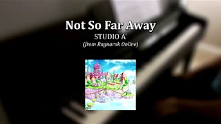 Ragnarok Online - Not So Far Away (Studio A version) [Piano]