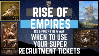 When To Use Your Super Recruitment Tickets - Rise Of Empires Ice & Fire
