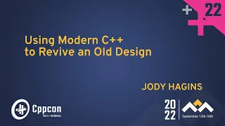 Using Modern C++ to Revive an Old Design - Jody Hagins - CppCon 2022