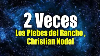 Los Plebes del Rancho de Ariel Camacho X Christian Nodal - 2 Veces (Letra / Lyrics)