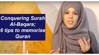 Conquering The Memorisation Of Surah Al-Baqara; 6 top tips  | Halimah Kurghali