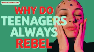 Why do teenagers rebel against their parents ?