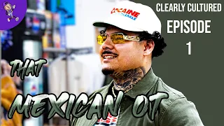 Clearly Cultured | Episode 1 - That Mexican OT