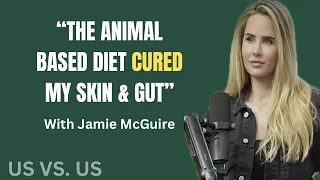 THE CURE TO GUT ISSUES AND THE ANIMAL-BASED DIET ft. Jamie McGuire | Us Vs. Us Podcast | Episode 10