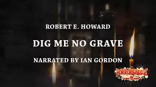 "Dig Me No Grave" by Robert E. Howard / A Cthulhu Mythos Story