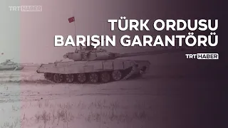 Türk ordusu barışın garantörü