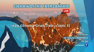 #29 Ciekawostki Tatrzańskie Live - Grań Główna Tatr, część II