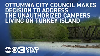 Ottumwa City Council decided on how to address the unauthorized campers living on Turkey Island