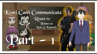 Komi can't communicate react to Tadano as Leon S Kennedy (Part 1/2)