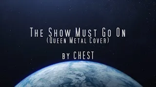 The Show Must Go On - (Queen Metal Cover) by CHEST