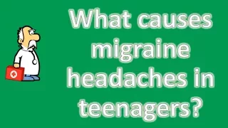 What causes migraine headaches in teenagers ? | Better Health Channel