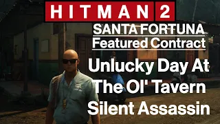 Hitman 2: Santa Fortuna - Featured Contract - Unlucky Day At The Ol' Tavern - Silent Assassin