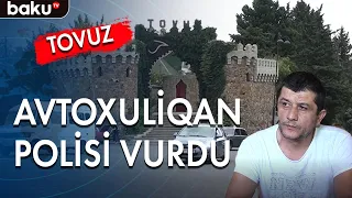 Tovuzda avtoxuliqanlıq edən şəxs polis əməkdaşını vurub - Baku TV