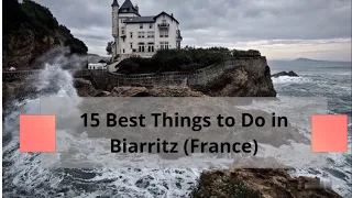 Best Things to Do in Biarritz, France | Amazing Places to Visit in Biarritz France