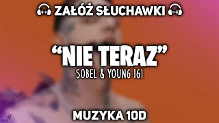 Sobel "Nie Teraz" ft. Young Igi [MUZYKA 10D]