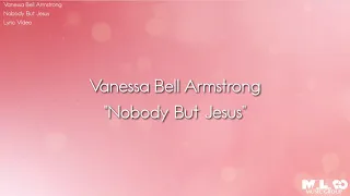 Vanessa Bell Armstrong - Nobody But Jesus (Lyric Video)