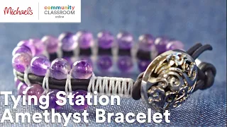 Online Class: Tying Station Amethyst Bracelet | Michaels