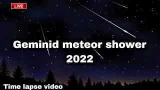 Geminid Meteor Shower 2022 Time lapse video !! Geminid meteor shower 2022 !! meteor shower 2022.