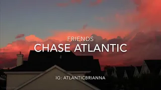 friends - chase atlantic ^lyrics*