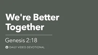 We're Better Together | Genesis 2:18 | Our Daily Bread Video Devotional