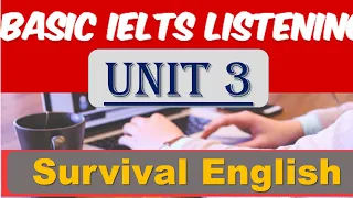 Basic IELTS Listening Unit 3 Survival English