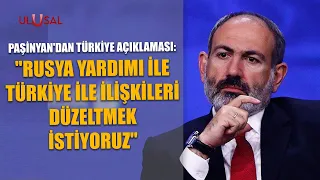 Paşinyan'dan Türkiye açıklaması: "Rusya yardımı ile Türkiye ile ilişkileri düzeltmek istiyoruz''