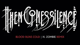 THEN COMES SILENCE - Blood Runs Cold | H. Zombie REMIX