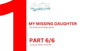 #MPK: My Missing Daughter: The Antonio Cordeta Story | Part 6/6