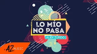 Alex Zurdo - Lo Mío No Pasa (Video Lyric Oficial)
