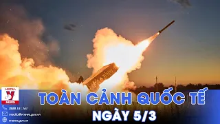 Toàn cảnh Quốc tế 5/3. Nga - Ukraine trút bom ‘ăn miếng trả miếng’; Moskva cảnh báo NATO khiêu khích