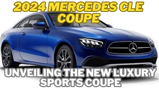 2024 Mercedes CLE Coupe | Unveiling the New Luxury Sports Coupe from Mercedes-Benz