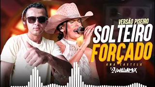 SOLTEIRO FORÇADO - Ana Castela  • PISEIRO - DJ WilliaMix