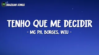 Tenho Que Me Decidir (Letra/Legendado) - Mc PH, Borges, Wiu (Pedro Lotto, Wey) - ''OCDM''