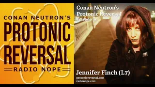 Conan Neutron’s Protonic Reversal-Ep191: Jennifer Finch (L7)